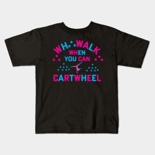 funny why walk when you can cartwheel Kids T-Shirt